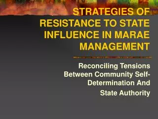 STRATEGIES OF RESISTANCE TO STATE INFLUENCE IN MARAE MANAGEMENT