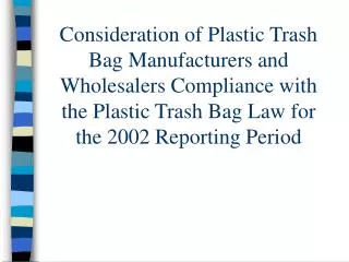 Consideration of Plastic Trash Bag Manufacturers and Wholesalers Compliance with the Plastic Trash Bag Law for the 2002