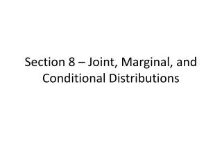 Section 8 – Joint, Marginal, and Conditional Distributions