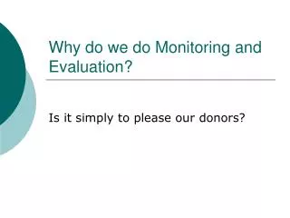 Why do we do Monitoring and Evaluation?
