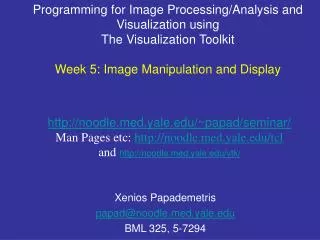 Programming for Image Processing/Analysis and Visualization using The Visualization Toolkit Week 5: Image Manipulation