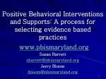 Positive Behavioral Interventions and Supports: A process for selecting evidence based practices pbismaryland Susan Barr - slide 1