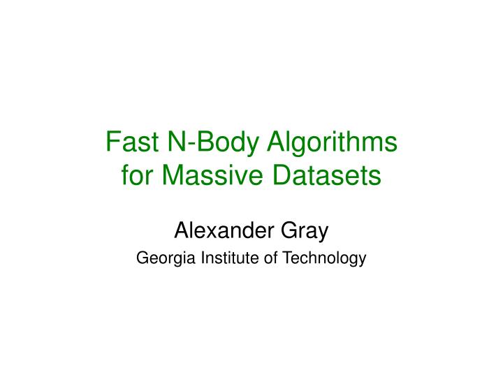 fast n body algorithms for massive datasets