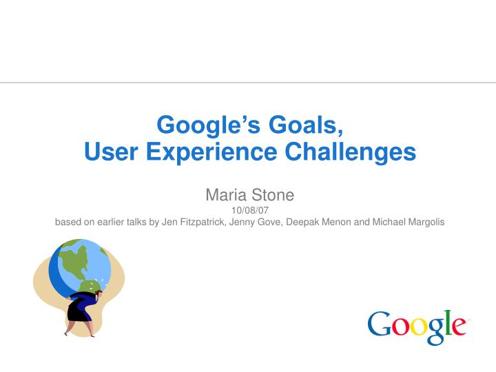 google s goals user experience challenges