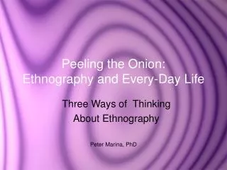 Peeling the Onion: Ethnography and Every-Day Life
