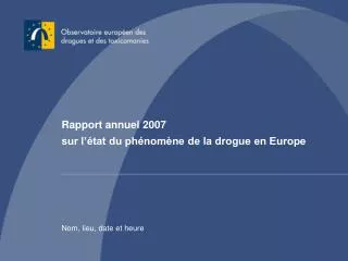 Rapport annuel 2007 sur l’état du phénomène de la drogue en Europe