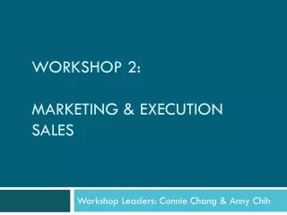 Workshop 2: Marketing &amp; execution Sales