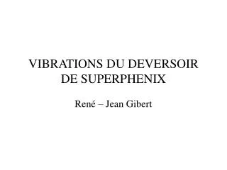 VIBRATIONS DU DEVERSOIR DE SUPERPHENIX