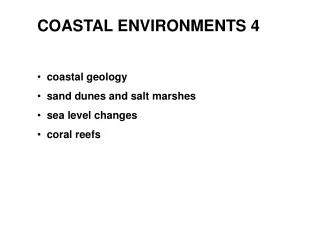 COASTAL ENVIRONMENTS 4 coastal geology sand dunes and salt marshes sea level changes coral reefs