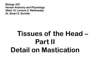 Biology 223 Human Anatomy and Physiology Week 10; Lecture 2; Wednesday Dr. Stuart S. Sumida