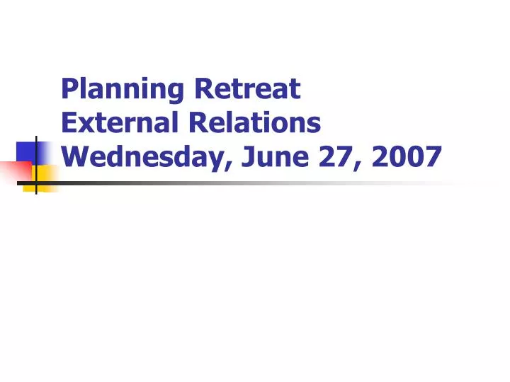 planning retreat external relations wednesday june 27 2007