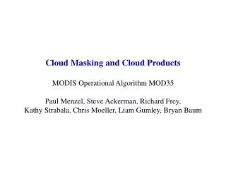 Cloud Masking and Cloud Products MODIS Operational Algorithm MOD35 Paul Menzel, Steve Ackerman, Richard Frey,