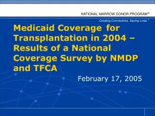 Medicaid Coverage 	for Transplantation in 2004 – Results of a National Coverage Survey by NMDP and TFCA