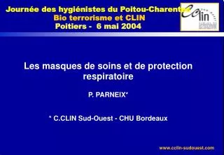 Les masques de soins et de protection respiratoire P. PARNEIX* * C.CLIN Sud-Ouest - CHU Bordeaux