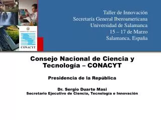 Consejo Nacional de Ciencia y Tecnología – CONACYT Presidencia de la República Dr. Sergio Duarte Masi Secretario Ejecuti