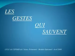 LES GESTES QUI SAUVENT I.F.S.I de l’EPSMD de l’Aisne- Prémontré - Module Optionnel - Avril 2008