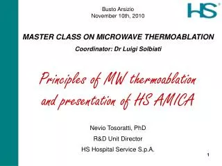 Busto Arsizio November 10th, 2010 MASTER CLASS ON MICROWAVE THERMOABLATION Coordinator: Dr Luigi Solbiati Principles of