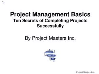 Project Management Basics Ten Secrets of Completing Projects Successfully