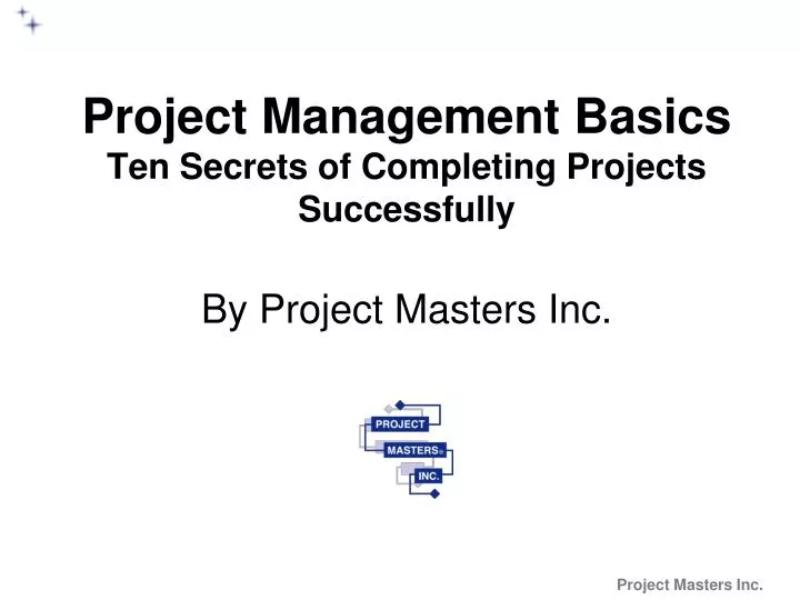 project management basics ten secrets of completing projects successfully