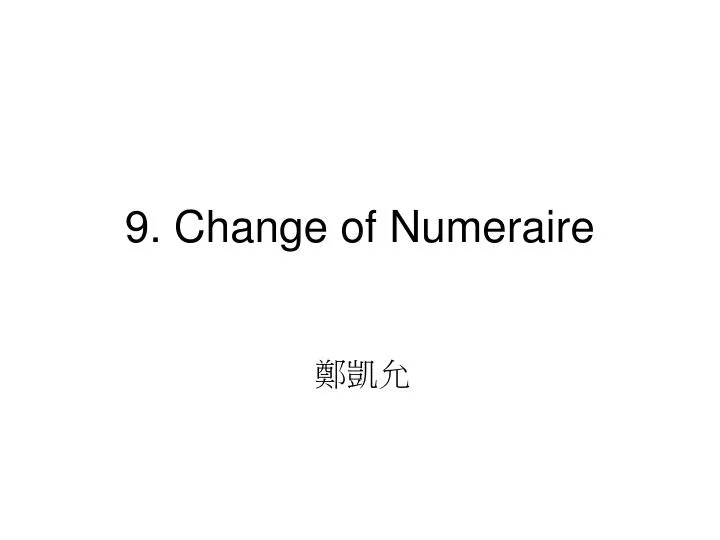 9 change of numeraire