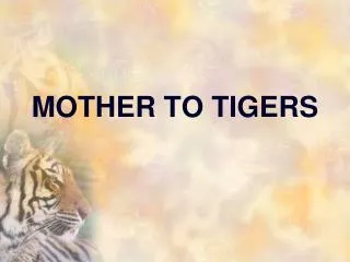 MOTHER TO TIGERS