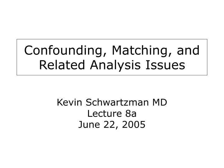 confounding matching and related analysis issues