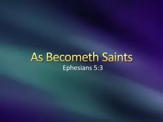As Becometh Saints