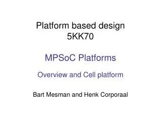 Platform based design 5KK70 MPSoC Platforms