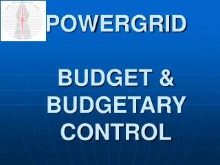 POWERGRID BUDGET &amp; BUDGETARY CONTROL