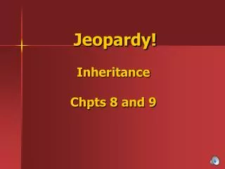 Jeopardy! Inheritance Chpts 8 and 9