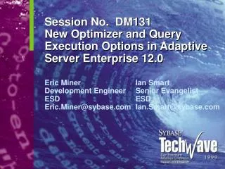 Session No. DM131 New Optimizer and Query Execution Options in Adaptive Server Enterprise 12.0
