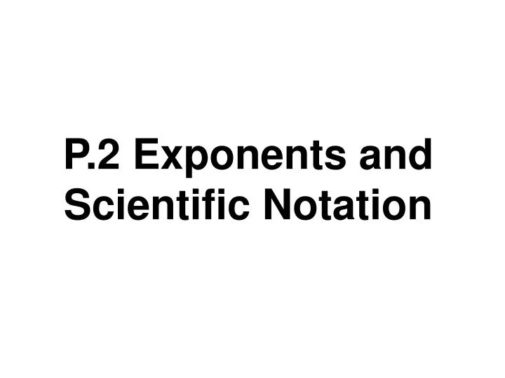 p 2 exponents and scientific notation