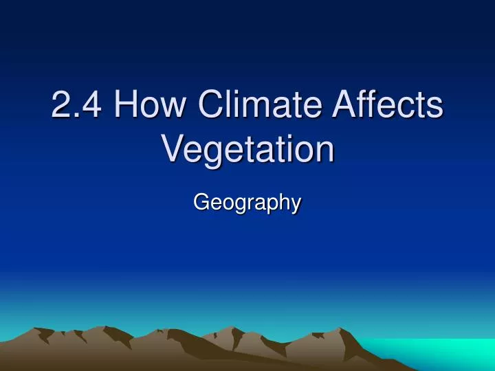 2 4 how climate affects vegetation