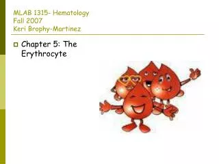 MLAB 1315- Hematology Fall 2007 Keri Brophy-Martinez