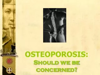 OSTEOPOROSIS: Should we be concerned?