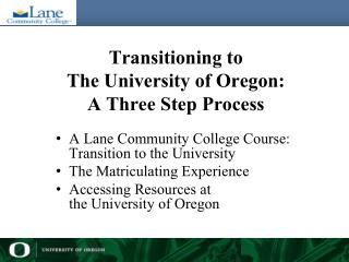 Transitioning to The University of Oregon: A Three Step Process