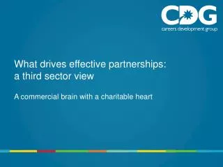 What drives effective partnerships: a third sector view A commercial brain with a charitable heart