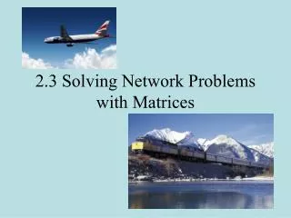 2.3 Solving Network Problems with Matrices