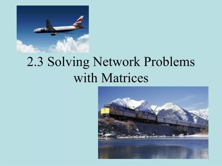2 3 solving network problems with matrices