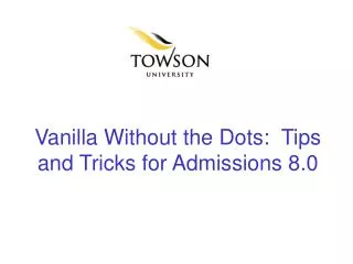 Vanilla Without the Dots: Tips and Tricks for Admissions 8.0