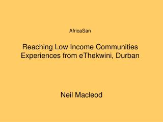 AfricaSan Reaching Low Income Communities Experiences from eThekwini, Durban