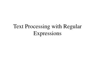 Text Processing with Regular Expressions