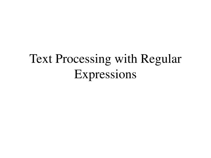 PPT - Text Processing With Regular Expressions PowerPoint Presentation ...