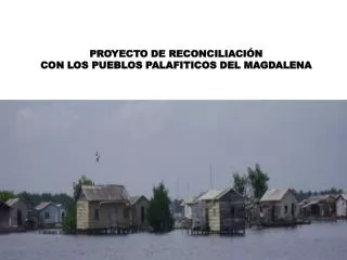 PROYECTO DE RECONCILIACIÓN CON LOS PUEBLOS PALAFITICOS DEL MAGDALENA