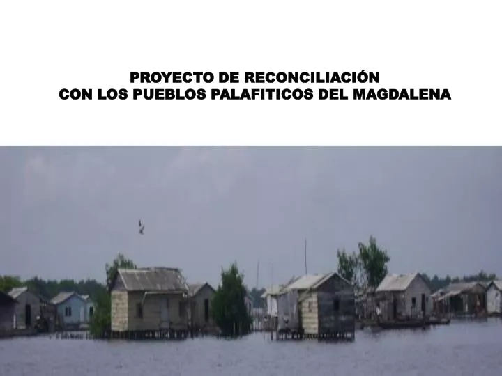 proyecto de reconciliaci n con los pueblos palafiticos del magdalena