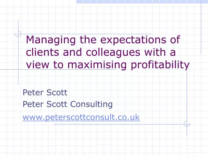 managing the expectations of clients and colleagues with a view to maximising profitability