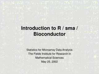 Introduction to R / sma / Bioconductor
