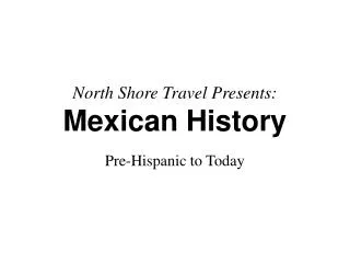 North Shore Travel Presents: Mexican History