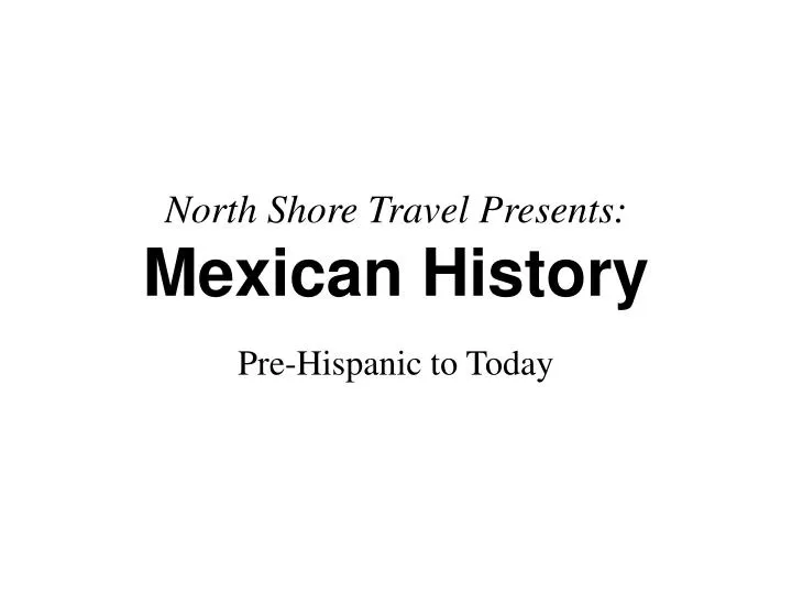 north shore travel presents mexican history