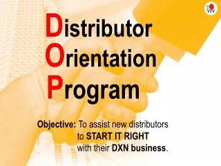 Objective: To assist new distributors to START IT RIGHT with their DXN business .